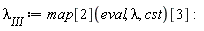 lambda[III] := map[2](eval, lambda, cst)[3]