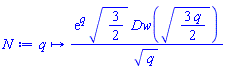 proc (q) options operator, arrow; exp(q)*sqrt(3/2)*Dw(sqrt((3/2)*q))/sqrt(q) end proc