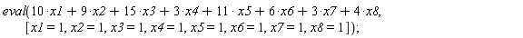 eval(10*x1+9*x2+15*x3+3*x4+11*x5+6*x6+3*x7+4*x8, [x1 = 1, x2 = 1, x3 = 1, x4 = 1, x5 = 1, x6 = 1, x7 = 1, x8 = 1]);
