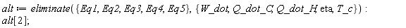 alt := eliminate({Eq1, Eq2, Eq3, Eq4, Eq5}, {Q_dot_C, Q_dot_H, T_c, W_dot, eta}):