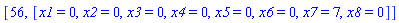 [56, [x1 = 0, x2 = 0, x3 = 0, x4 = 0, x5 = 0, x6 = 0, x7 = 7, x8 = 0]]
