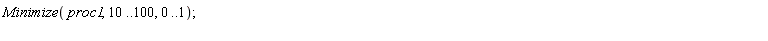 Minimize(proc1, 10 .. 100, 0 .. 1)