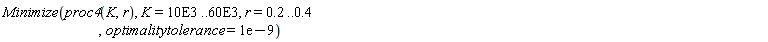 Minimize(proc4(K, r), K = 0.10e5 .. 0.60e5, r = .2 .. .4, optimalitytolerance = 0.1e-8)