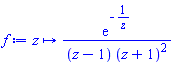 proc (z) options operator, arrow; exp(-1/z)/((z-1)*(z+1)^2) end proc