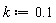 k := .1