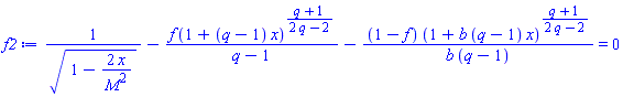 1/(1-2*x/M^2)^(1/2)-f*(1+(q-1)*x)^((q+1)/(2*q-2))/(q-1)-(1-f)*(1+b*(q-1)*x)^((q+1)/(2*q-2))/(b*(q-1)) = 0