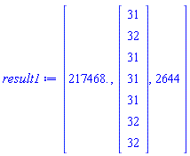 [2.17468*10^5, Vector(7, {(1) = 31, (2) = 32, (3) = 31, (4) = 31, (5) = 31, (6) = 32, (7) = 32}), 2644]