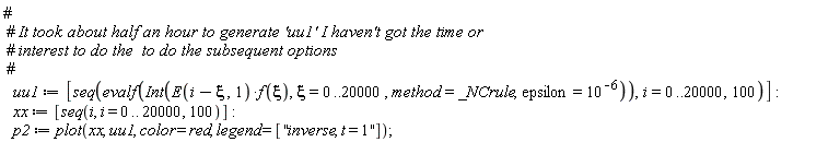 uu1 := [seq(evalf(Int(E(i-xi, 1)*f(xi), xi = 0 .. 20000, method = _NCrule, epsilon = 10^(-6))), i = 0 .. 20000, 100)]; xx := [seq(i, i = 0 .. 20000, 100)]; p2 := plot(xx, uu1, color = red, legend = [''inverse, t = 1''])