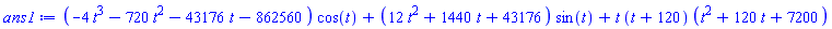 (-4*t^3-720*t^2-43176*t-862560)*cos(t)+(12*t^2+1440*t+43176)*sin(t)+t*(t+120)*(t^2+120*t+7200)