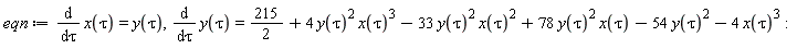 eqn := diff(x(tau), tau) = y(tau), diff(y(tau), tau) = 215/2+4*y(tau)^2*x(tau)^3-33*y(tau)^2*x(tau)^2+78*y(tau)^2*x(tau)-54*y(tau)^2-4*x(tau)^3