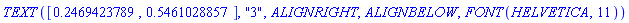 TEXT([.2469423789, .5461028857], "3", ALIGNRIGHT, ALIGNBELOW, FONT(HELVETICA, 11))