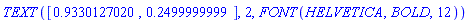 TEXT([.9330127020, .2499999999], 2, FONT(HELVETICA, BOLD, 12))