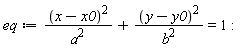 eq := (x-x0)^2/a^2+(y-y0)^2/b^2 = 1