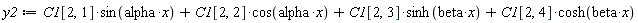 y2 := C1[2, 1]*sin(alpha*x)+C1[2, 2]*cos(alpha*x)+C1[2, 3]*sinh(beta*x)+C1[2, 4]*cosh(beta*x)