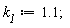 k__1 := 1.1