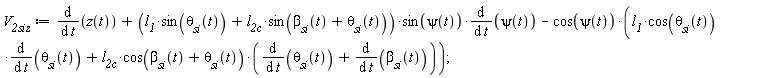V__2siz := diff(z(t), t)+(l__1*sin(`&theta;__si`(t))+l__2c*sin(`&beta;__si`(t)+`&theta;__si`(t)))*sin(psi(t))*(diff(psi(t), t))-cos(psi(t))*(l__1*cos(`&theta;__si`(t))*(diff(`&theta;__si`(t), t))+l__2c*cos(`&beta;__si`(t)+`&theta;__si`(t))*(diff(`&theta;__si`(t), t)+diff(`&beta;__si`(t), t)))