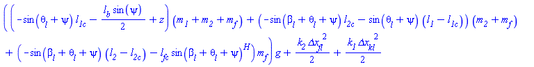 ((-sin(theta__l(t)+psi(t))*l__1c-(1/2)*l__b*sin(psi(t))+z)*(m__1+m__2+m__f)+(-sin(beta__l(t)+theta__l(t)+psi(t))*l__2c-sin(theta__l(t)+psi(t))*(l__1-l__1c))*(m__2+m__f)+(-sin(beta__l(t)+theta__l(t)+psi(t))*(l__2-l__2c)-l__fc*sin(beta__l(t)+theta__l(t)+psi(t))^H)*m__f)*g+(1/2)*k__2*`&Delta;x__fl`^2+(1/2)*k__1*`&Delta;x__kl`^2