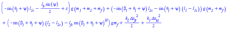 (-sin(theta__l(t)+psi(t))*l__1c-(1/2)*l__b*sin(psi(t))+z)*g*(m__1+m__2+m__f)+(-sin(beta__l(t)+theta__l(t)+psi(t))*l__2c-sin(theta__l(t)+psi(t))*(l__1-l__1c))*g*(m__2+m__f)+(-sin(beta__l(t)+theta__l(t)+psi(t))*(l__2-l__2c)-l__fc*sin(beta__l(t)+theta__l(t)+psi(t))^H)*g*m__f+(1/2)*k__2*`&Delta;x__fl`^2+(1/2)*k__1*`&Delta;x__kl`^2