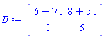 Matrix(2, 2, {(1, 1) = 6+7*I, (1, 2) = 8+5*I, (2, 1) = I, (2, 2) = 5})