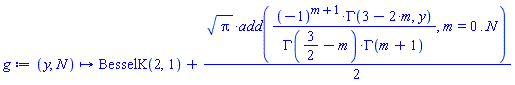 proc (y, N) local m; options operator, arrow; BesselK(2, 1)+(1/2)*sqrt(Pi)*add((-1)^(m+1)*GAMMA(3-2*m, y)/(GAMMA(3/2-m)*GAMMA(m+1)), m = 0 .. N) end proc