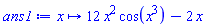 proc (x) options operator, arrow; 12*x^2*cos(x^3)-2*x end proc
