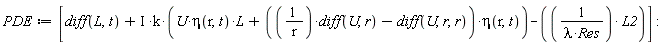 PDE := [diff(L, t)+I*k*(U*eta(r, t)*L+((diff(U, r))/r-(diff(U, r, r)))*eta(r, t))-L2/(lambda*Res)]