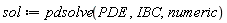 sol := pdsolve(PDE, IBC, numeric)