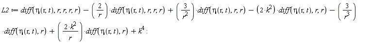 L2 := diff(eta(r, t), r, r, r, r)-2*(diff(eta(r, t), r, r, r))/r+3*(diff(eta(r, t), r, r))/r^2-2*k^2*(diff(eta(r, t), r, r))-3*(diff(eta(r, t), r))/r^3+2*k^2*(diff(eta(r, t), r))/r+k^4