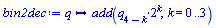 proc (q) local k; options operator, arrow; add(q[4-k]*2^k, k = 0 .. 3) end proc