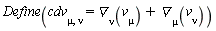 Define(cdv[mu, nu] = `&dtri;`[nu](v[mu])+`&dtri;`[mu](v[nu]))
