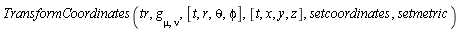 TransformCoordinates(tr, g[mu, nu], [t, r, theta, phi], [t, x, y, z], setcoordinates, setmetric)