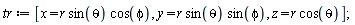 tr := [x = r*sin(theta)*cos(phi), y = r*sin(theta)*sin(phi), z = r*cos(theta)]