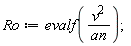 Ro := evalf(v^2/an)