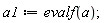 a1 := evalf(a)