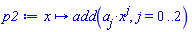 proc (x) local j; options operator, arrow; add(a[j]*x^j, j = 0 .. 2) end proc