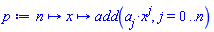 proc (n) options operator, arrow; proc (x) local j; options operator, arrow; add(a[j]*x^j, j = 0 .. n) end proc end proc
