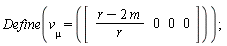 Define(v[mu] = (Vector[row](4, {(1) = (r-2*m)/r, (2) = 0, (3) = 0, (4) = 0})))