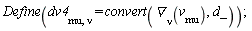 Define(dv4[mu, nu] = convert(`&dtri;`[nu](v[mu]), d_))