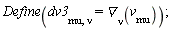 Define(dv3[mu, nu] = `&dtri;`[nu](v[mu]))