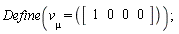 Define(v[mu] = (Vector[row](4, {(1) = 1, (2) = 0, (3) = 0, (4) = 0})))