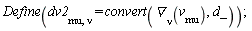 Define(dv2[mu, nu] = convert(`&dtri;`[nu](v[mu]), d_))