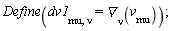 Define(dv1[mu, nu] = `&dtri;`[nu](v[mu]))