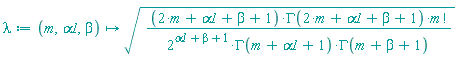 lambda := proc (m, alpha1, beta) options operator, arrow; sqrt((2*m+alpha1+beta+1)*GAMMA(2*m+alpha1+beta+1)*factorial(m)/(2^(alpha1+beta+1)*GAMMA(m+alpha1+1)*GAMMA(m+beta+1))) end proc
