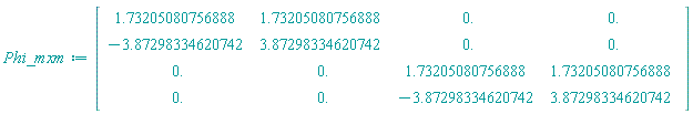 Matrix(4, 4, {(1, 1) = 1.73205080756888, (1, 2) = 1.73205080756888, (1, 3) = 0., (1, 4) = 0., (2, 1) = -3.87298334620742, (2, 2) = 3.87298334620742, (2, 3) = 0., (2, 4) = 0., (3, 1) = 0., (3, 2) = 0., (3, 3) = 1.73205080756888, (3, 4) = 1.73205080756888, (4, 1) = 0., (4, 2) = 0., (4, 3) = -3.87298334620742, (4, 4) = 3.87298334620742})