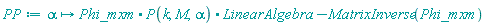 proc (alpha) options operator, arrow; `.`(Phi_mxm, P(k, M, alpha), LinearAlgebra:-MatrixInverse(Phi_mxm)) end proc