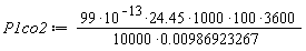 P1co2 := 3600*(1000*(99*10^(-13)*24.45)*100)/(10000*0.986923267e-2)