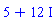 5+12*I