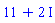 11+2*I