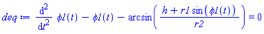 diff(diff(phi1(t), t), t)-phi1(t)-arcsin((h+r1*sin(phi1(t)))/r2) = 0