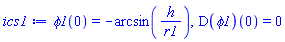 phi1(0) = -arcsin(h/r1), (D(phi1))(0) = 0